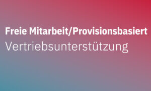 Vertriebsunterstützung in freier Mitarbeit bzw. auf Provisionsbasis